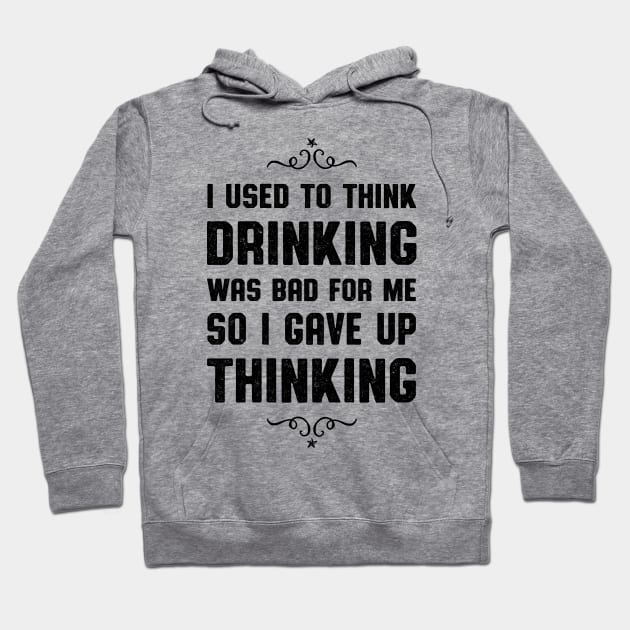 I Used To Think Drinking Was Bad Hoodie by atomguy